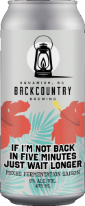 Backcountry Brewing | If I'm Not Back In Five Minutes Just Wait Longer | Mixed Fermentation Saison - Front of Can